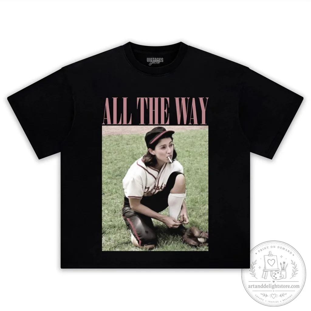 A League of Their Own All The Way Dottie Hinson T-Shirt A League of Their Own All The Way Dottie Hinson T-Shirt
